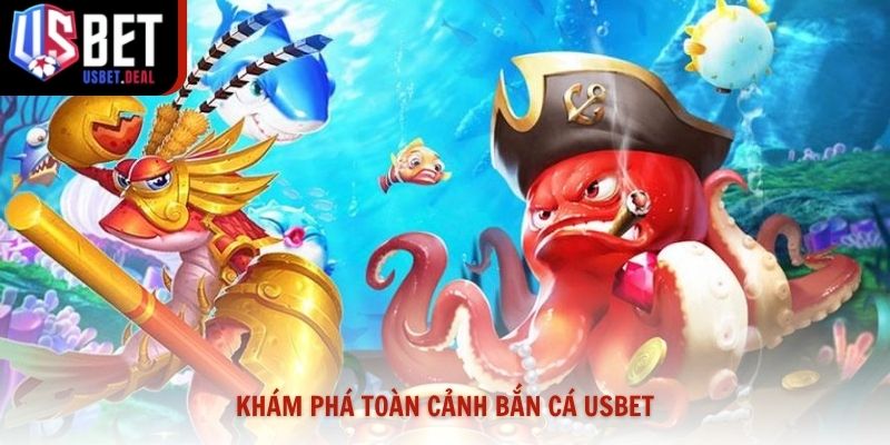 Khám phá toàn cảnh bắn cá Usbet