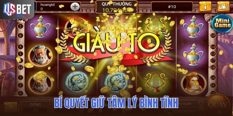 Bí quyết giữ tâm lý bình tĩnh và thấu đáo khi chơi