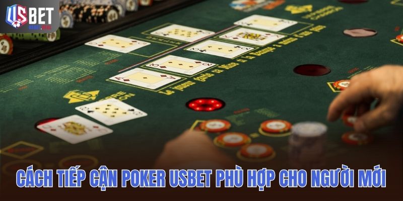 Cách tiếp cận Poker Usbet phù hợp cho người mới