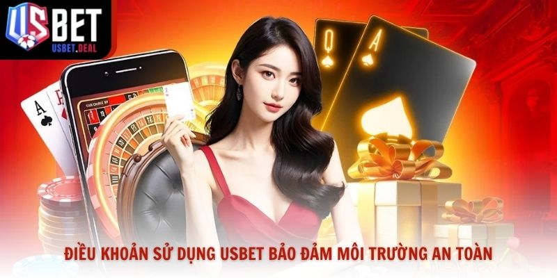 Điều khoản sử dụng Usbet bảo đảm môi trường cá cược an toàn