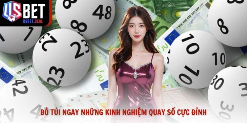 Bỏ túi ngay những kinh nghiệm quay số cực đỉnh